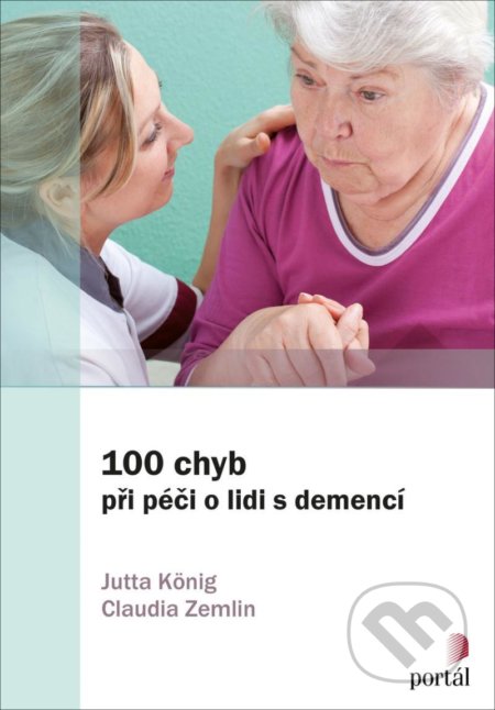 Kniha: 100 chyb při péči o lidi s demencí (Claudia Zemlin a Jutta König). Portál, 2020 Kniha: 100 chyb při péči o lidi s demencí (Claudia Zemlin a Jutta König). Portál, 2020