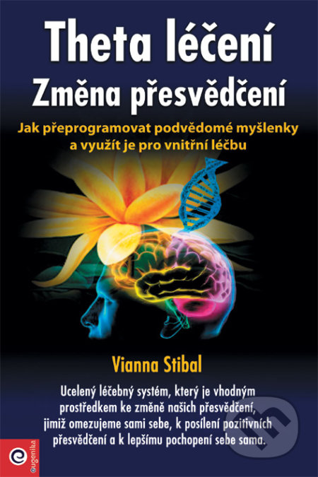 Kniha: Theta léčení - Změna přesvědčení (Vianna Stibal). Eugenika, 2020 Kniha: Theta léčení - Změna přesvědčení (Vianna Stibal). Eugenika, 2020