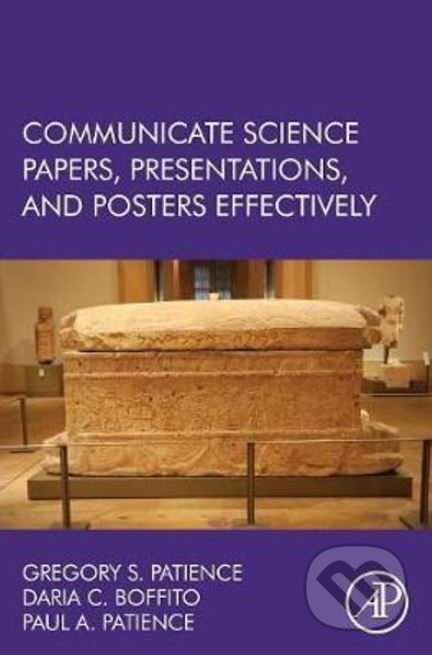 Kniha: Communicate Science Papers, Presentations, and Posters Effectively (Gregory S. Patience, Daria C. Boffito a Paul Patience). Elsevier Science, 2015 Kniha: Communicate Science Papers, Presentations, and Posters Effectively (Gregory S. Patience, Daria C. Boffito a Paul Patience). Elsevier Science, 2015