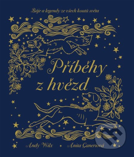 Kniha: Příběhy z hvězd - Báje a legendy ze všech koutů světa (Anita Ganeriová). Slovart, 2020 Kniha: Příběhy z hvězd - Báje a legendy ze všech koutů světa (Anita Ganeriová). Slovart, 2020