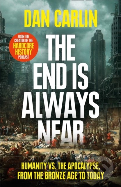 Kniha: The End Is Always Near (Dan Carlin). William Collins, 2020 Kniha: The End Is Always Near (Dan Carlin). William Collins, 2020