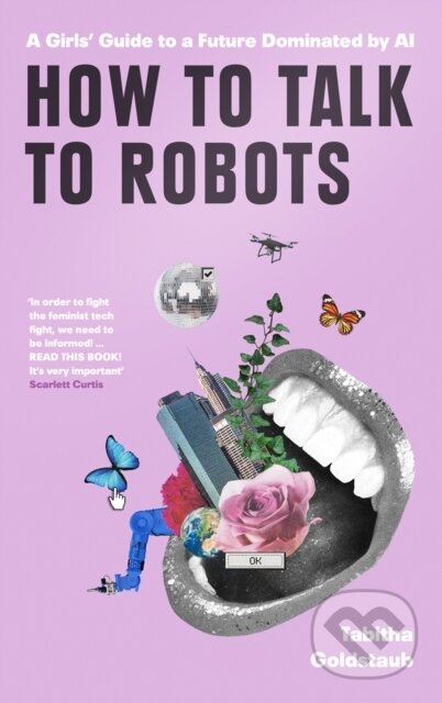 Kniha: How To Talk To Robots (Tabitha Goldstaub). Fourth Estate, 2020 Kniha: How To Talk To Robots (Tabitha Goldstaub). Fourth Estate, 2020