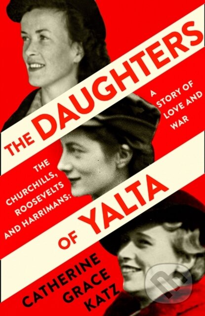 Kniha: The Daughters of Yalta (Catherine Grace Katz). William Collins, 2020 Kniha: The Daughters of Yalta (Catherine Grace Katz). William Collins, 2020