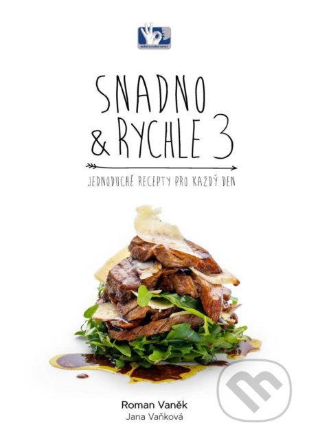 Kniha: Snadno & Rychle 3 - Jednoduché recepty pro každý den (Jana Vaňková a Roman Vaněk). Prakul Production, 2020 Kniha: Snadno & Rychle 3 - Jednoduché recepty pro každý den (Jana Vaňková a Roman Vaněk). Prakul Production, 2020