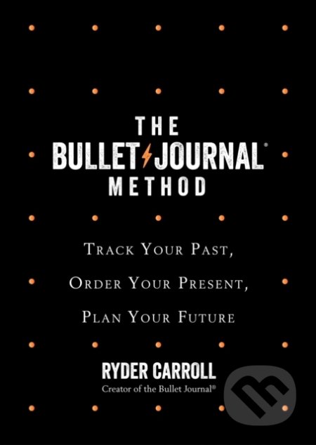 Kniha: The Bullet Journal Method (Ryder Carroll). Fourth Estate, 2021 Kniha: The Bullet Journal Method (Ryder Carroll). Fourth Estate, 2021
