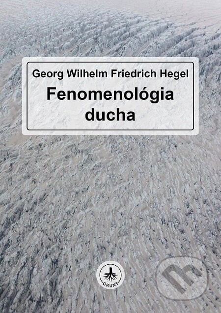 G. W. F. Hegel: Fenomenológia ducha - Georg Wilhelm Friedrich Hegel, Patrícia Elexová
