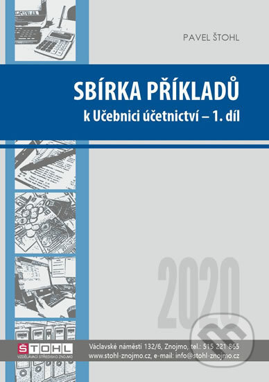 Kniha: Sbírka příkladů k učebnici účetnictví I. díl 2020 (Pavel Štohl). Štohl - Vzdělávací středisko Znojmo, 2020 Kniha: Sbírka příkladů k učebnici účetnictví I. díl 2020 (Pavel Štohl). Štohl - Vzdělávací středisko Znojmo, 2020