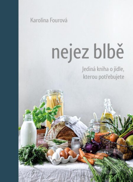 Kniha: Nejez blbě (Karolína Fourová). Esence, 2020 Kniha: Nejez blbě (Karolína Fourová). Esence, 2020