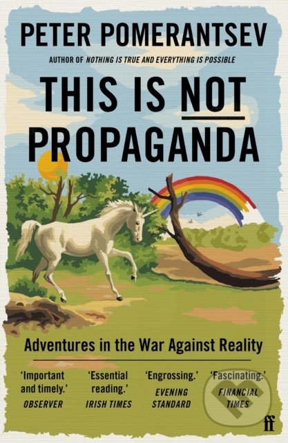 Kniha: This Is Not Propaganda (Peter Pomerantsev). Faber and Faber, 2020 Kniha: This Is Not Propaganda (Peter Pomerantsev). Faber and Faber, 2020