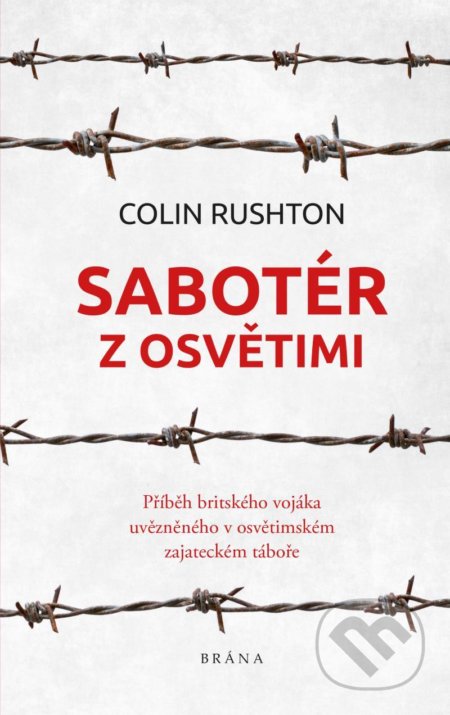 Kniha: Sabotér z Osvětimi (Colin Rushton). Brána, 2020 Kniha: Sabotér z Osvětimi (Colin Rushton). Brána, 2020