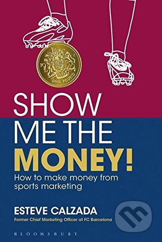 Kniha: Show Me the Money! (Esteve Calzada). Bloomsbury, 2013 Kniha: Show Me the Money! (Esteve Calzada). Bloomsbury, 2013