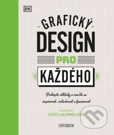 Kniha: Grafický design pro každého (Universum). Universum, 2020 Kniha: Grafický design pro každého (Universum). Universum, 2020