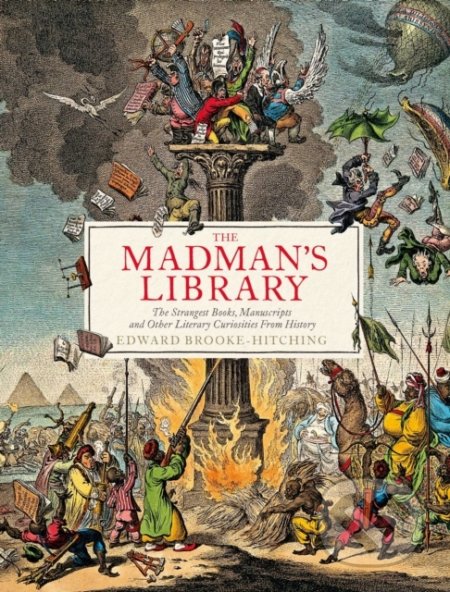 Kniha: The Madman's Library (Edward Brooke-Hitching). Simon & Schuster, 2020 Kniha: The Madman's Library (Edward Brooke-Hitching). Simon & Schuster, 2020