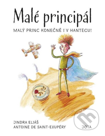 Kniha: Malé principál (Antoine de Saint-Exupéry a Jindra Eliáš). Jota, 2020 Kniha: Malé principál (Antoine de Saint-Exupéry a Jindra Eliáš). Jota, 2020