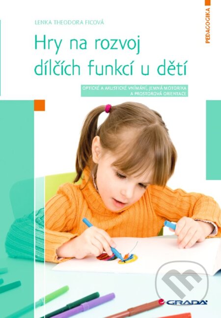 E-kniha: Hry na rozvoj dílčích funkcí u dětí (Lenka Ficová). Grada, 2020 E-kniha: Hry na rozvoj dílčích funkcí u dětí (Lenka Ficová). Grada, 2020