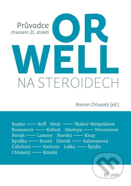 Kniha: Orwell na steroidech (Roman Chlupatý). 65. pole, 2020 Kniha: Orwell na steroidech (Roman Chlupatý). 65. pole, 2020