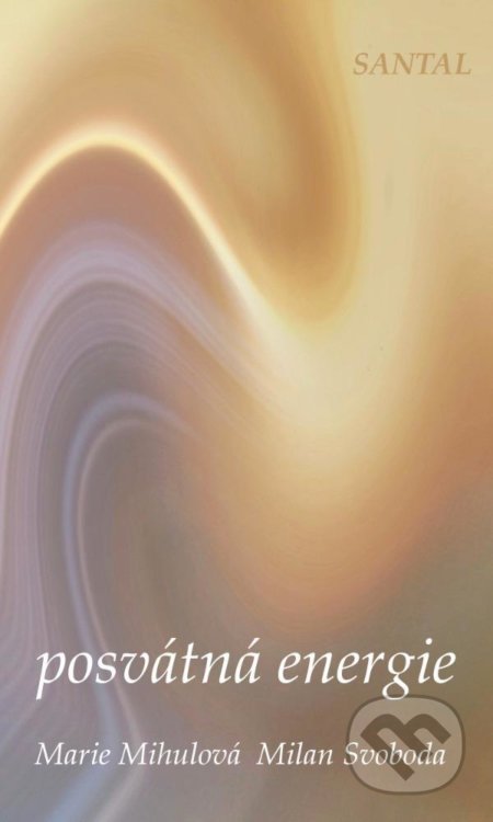 Kniha: Posvátná energie (Marie Mihulová a Milan Svoboda). Santal, 2020 Kniha: Posvátná energie (Marie Mihulová a Milan Svoboda). Santal, 2020
