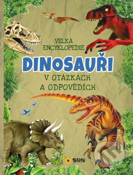 Kniha: Velká encyklopedie - Dinosauři (SUN). SUN, 2020 Kniha: Velká encyklopedie - Dinosauři (SUN). SUN, 2020