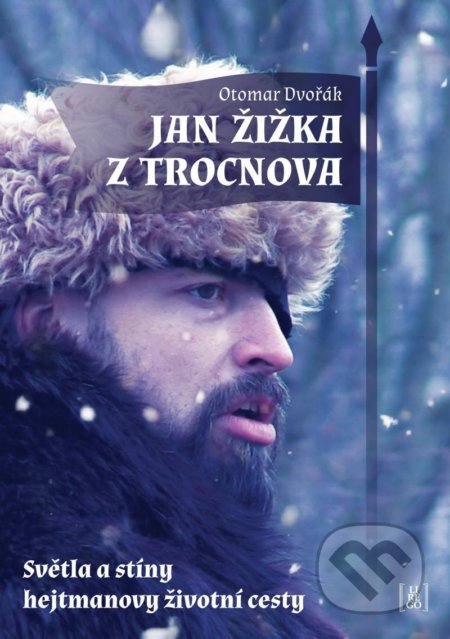 Kniha: Jan Žižka z Trocnova - Světla a stíny hejtmanovy životní cesty (Otomar Dvořák). Lirego, 2020 Kniha: Jan Žižka z Trocnova - Světla a stíny hejtmanovy životní cesty (Otomar Dvořák). Lirego, 2020