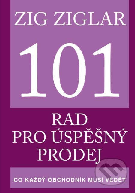 Kniha: 101 rad pro úspěšný prodej (Zig Ziglar). Pragma, 2020 Kniha: 101 rad pro úspěšný prodej (Zig Ziglar). Pragma, 2020