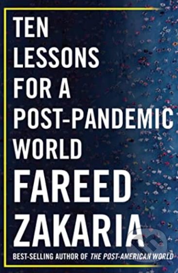 Kniha: Ten Lessons for a Post-Pandemic World (Fareed Zakaria). W. W. Norton & Company, 2020 Kniha: Ten Lessons for a Post-Pandemic World (Fareed Zakaria). W. W. Norton & Company, 2020