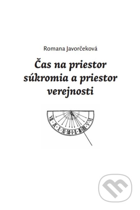 Kniha: Čas na priestor súkromia a priestor verejnosti (Romana Javorčeková). Slovenský filmový ústav, 2020 Kniha: Čas na priestor súkromia a priestor verejnosti (Romana Javorčeková). Slovenský filmový ústav, 2020