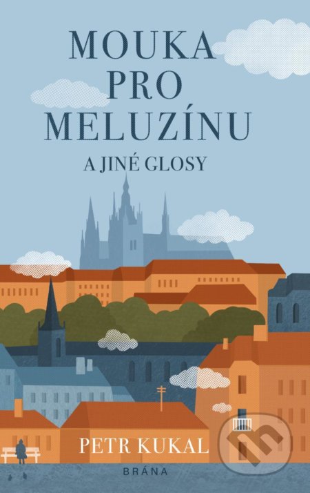 Kniha: Mouka pro meluzínu a jiné glosy (Petr Kukal). Brána, 2020 Kniha: Mouka pro meluzínu a jiné glosy (Petr Kukal). Brána, 2020