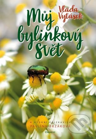 Kniha: Můj bylinkový svět (Vláďa Vytásek). Eminent, 2020 Kniha: Můj bylinkový svět (Vláďa Vytásek). Eminent, 2020