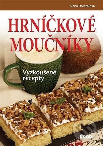 Kniha: Hrníčkové moučníky - vyzkoušené recepty (Alena Doležalová). Dona, 2020 Kniha: Hrníčkové moučníky - vyzkoušené recepty (Alena Doležalová). Dona, 2020