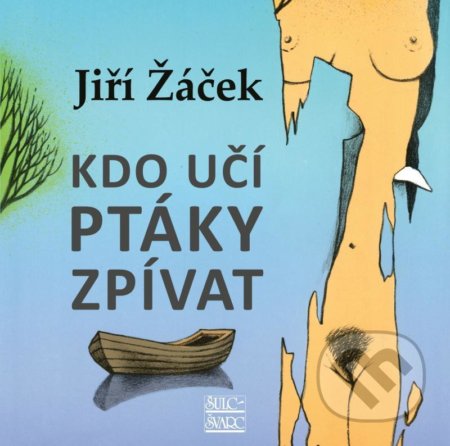 Kniha: Kdo učí ptáky zpívat (Jiří Žáček). Šulc - Švarc, 2020 Kniha: Kdo učí ptáky zpívat (Jiří Žáček). Šulc - Švarc, 2020