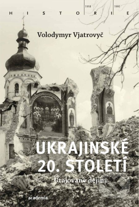 Kniha: Ukrajinské 20. století (Volodymyr Vjatrovyč). Academia, 2020 Kniha: Ukrajinské 20. století (Volodymyr Vjatrovyč). Academia, 2020