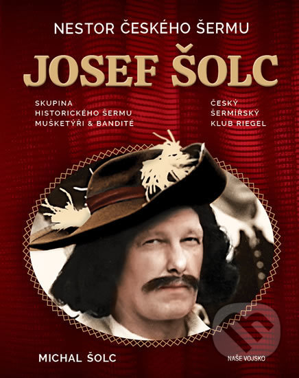 Kniha: Nestor Českého šermu Josef Šolc (Michal Šolc). Naše vojsko CZ, 2020 Kniha: Nestor Českého šermu Josef Šolc (Michal Šolc). Naše vojsko CZ, 2020