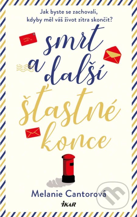 Kniha: Smrt a další šťastné konce (Melanie Cantor). Ikar CZ, 2020 Kniha: Smrt a další šťastné konce (Melanie Cantor). Ikar CZ, 2020