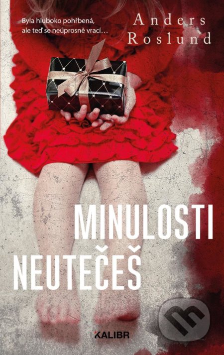 Kniha: Minulosti neutečeš (Anders Roslund). Kalibr, 2020 Kniha: Minulosti neutečeš (Anders Roslund). Kalibr, 2020