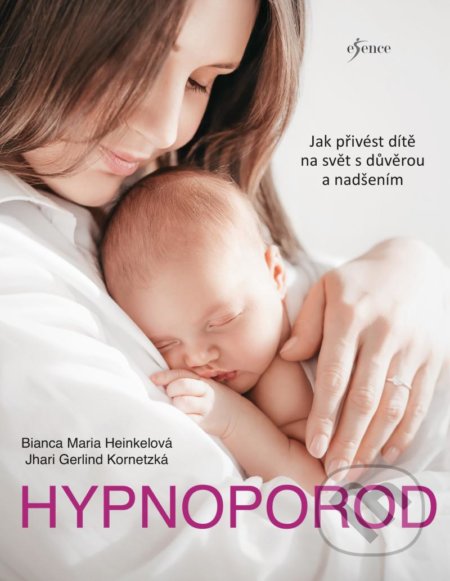 Kniha: Hypnoporod (Bianca Maria Heinkel a Jhari Gerlind Kornetzky). Esence, 2021 Kniha: Hypnoporod (Bianca Maria Heinkel a Jhari Gerlind Kornetzky). Esence, 2021