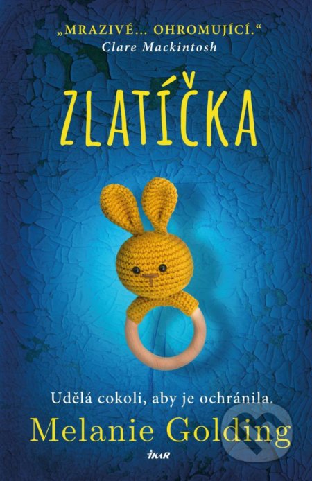Kniha: Zlatíčka (Melanie Golding). Ikar CZ, 2020 Kniha: Zlatíčka (Melanie Golding). Ikar CZ, 2020
