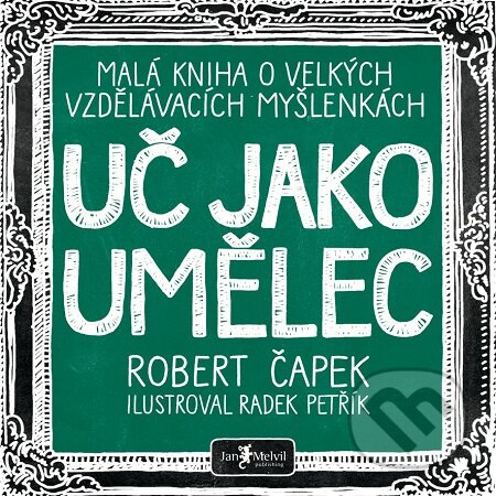 E-kniha: Uč jako umělec (Robert Čapek). Jan Melvil publishing, 2020 E-kniha: Uč jako umělec (Robert Čapek). Jan Melvil publishing, 2020