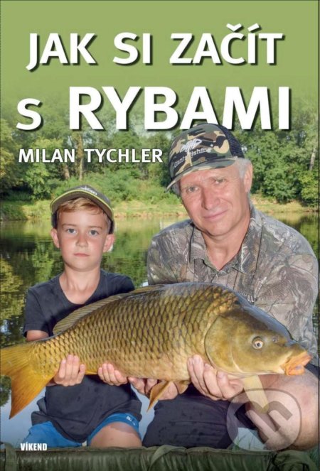 Kniha: Jak si začít s rybami (Milan Tychler). Víkend, 2020 Kniha: Jak si začít s rybami (Milan Tychler). Víkend, 2020