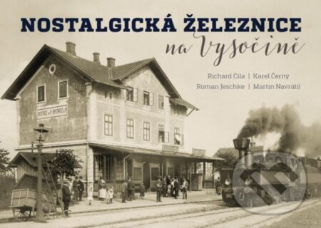 Kniha: Nostalgická železnice na Vysočině (Karel Černý, Martin Navrátil, Richard Cila a Roman Jeschke). Tváře, 2020 Kniha: Nostalgická železnice na Vysočině (Karel Černý, Martin Navrátil, Richard Cila a Roman Jeschke). Tváře, 2020