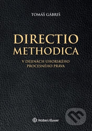 Kniha: Directio methodica v dejinách uhorského (Tomáš Gábriš). Wolters Kluwer (Iura Edition), 2020 Kniha: Directio methodica v dejinách uhorského (Tomáš Gábriš). Wolters Kluwer (Iura Edition), 2020