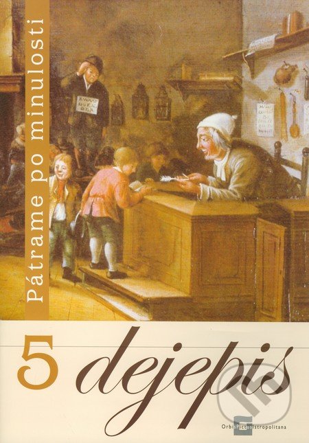Kniha: Dejepis 5 - Pátrame po minulosti (Miroslav Daniš a Viliam Kratochvíl). Orbis Pictus Istropolitana Kniha: Dejepis 5 - Pátrame po minulosti (Miroslav Daniš a Viliam Kratochvíl). Orbis Pictus Istropolitana