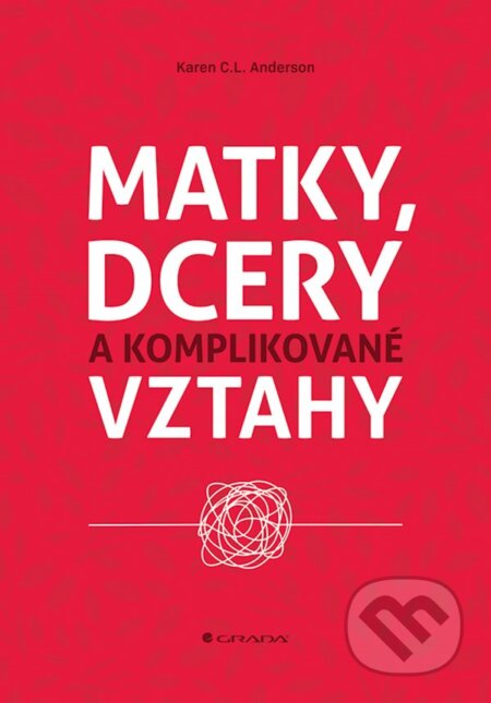 E-kniha: Matky, dcery a komplikované vztahy (C. L. Karen Anderson). Grada, 2020 E-kniha: Matky, dcery a komplikované vztahy (C. L. Karen Anderson). Grada, 2020