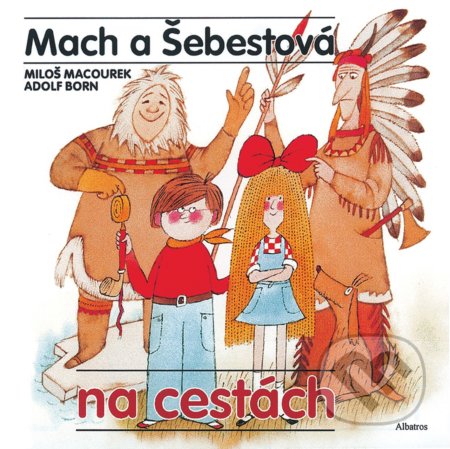 Kniha: Mach a Šebestová na cestách (Miloš Macourek). Albatros CZ, 2020 Kniha: Mach a Šebestová na cestách (Miloš Macourek). Albatros CZ, 2020