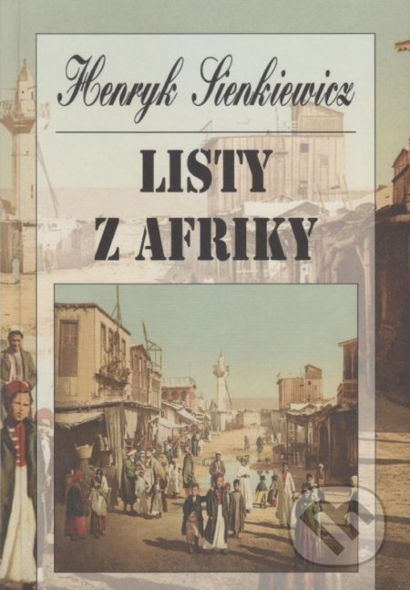 Kniha: Listy z Afriky (Henryk Sienkiewicz). Vydavateľstvo Spolku slovenských spisovateľov, 2020 Kniha: Listy z Afriky (Henryk Sienkiewicz). Vydavateľstvo Spolku slovenských spisovateľov, 2020
