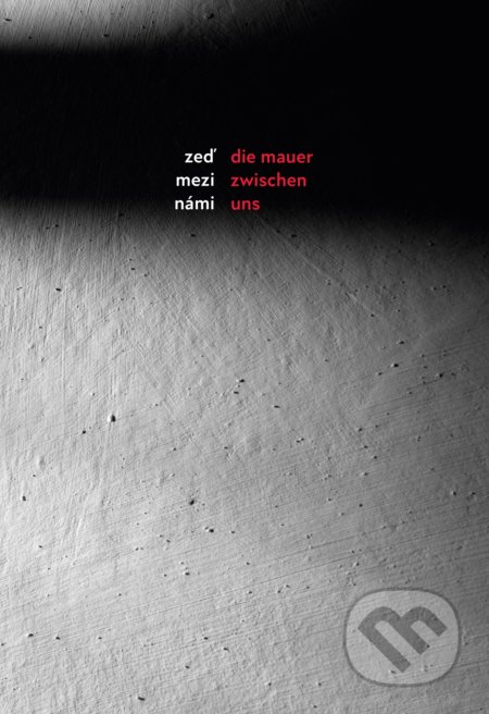 Kniha: Zeď mezi námi / Die Mauer zwischen uns (Danuše Siering, Karin Zadrick, Kateřina Černá a Veronika Jonášová). Edika, 2021 Kniha: Zeď mezi námi / Die Mauer zwischen uns (Danuše Siering, Karin Zadrick, Kateřina Černá a Veronika Jonášová). Edika, 2021