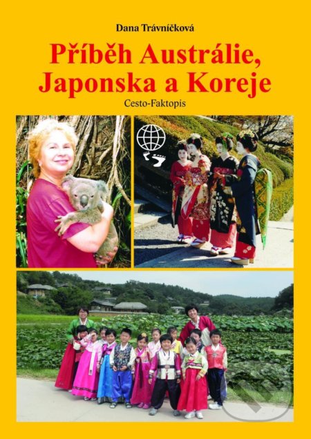 Kniha: Příběh Austrálie, Japonska a Koreje (Dana Trávníčková). Dany Travel, 2020 Kniha: Příběh Austrálie, Japonska a Koreje (Dana Trávníčková). Dany Travel, 2020