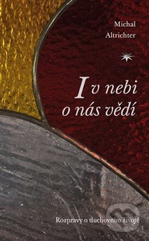 Kniha: I v nebi o nás vědí (Michal Altrichter). Refugium Velehrad-Roma, 2020 Kniha: I v nebi o nás vědí (Michal Altrichter). Refugium Velehrad-Roma, 2020