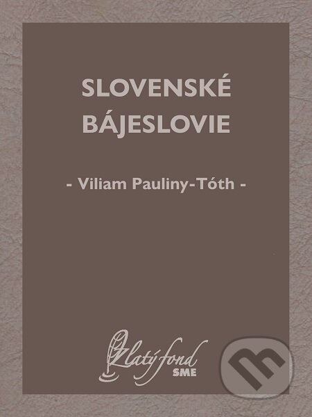 E-kniha: Slovenské bájeslovie (Viliam Pauliny-Tóth). Petit Press E-kniha: Slovenské bájeslovie (Viliam Pauliny-Tóth). Petit Press
