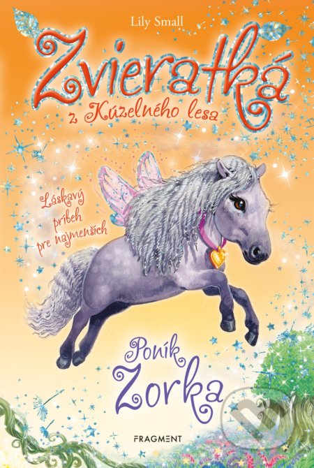 Kniha: Zvieratká z Kúzelného lesa: Poník Zorka (Lily Small). Fragment, 2020 Kniha: Zvieratká z Kúzelného lesa: Poník Zorka (Lily Small). Fragment, 2020