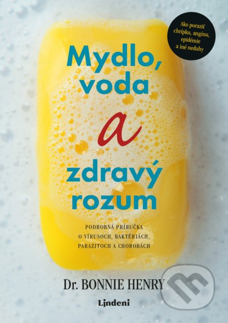 Kniha: Mydlo a voda a zdravý rozum (Bonnie Henry). Lindeni, 2020 Kniha: Mydlo a voda a zdravý rozum (Bonnie Henry). Lindeni, 2020